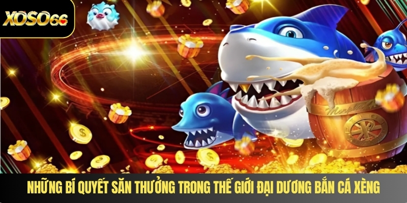 Những bí quyết săn thưởng trong thế giới đại dương bắn cá xèng