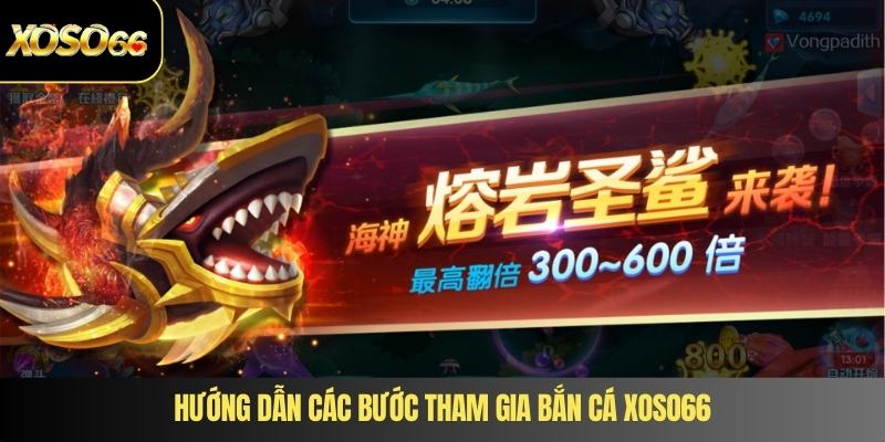 Hướng dẫn các bước tham gia bắn cá XOSO66