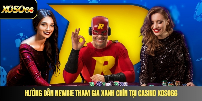 Hướng dẫn newbie tham gia xanh chín tại casino XOSO66