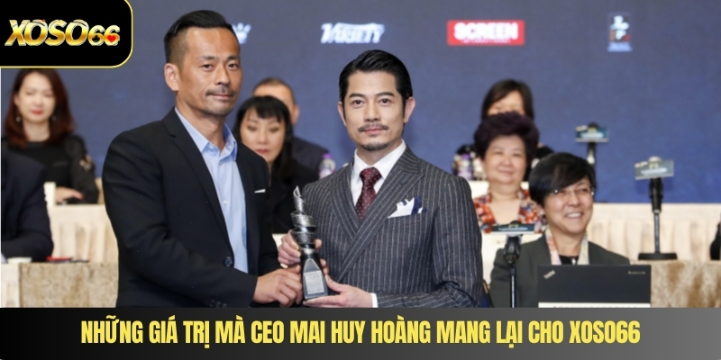 Những giá trị mà CEO Mai Huy Hoàng mang lại cho XOSO66