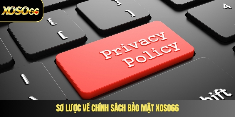 Sơ lược về chính sách bảo mật XOSO66