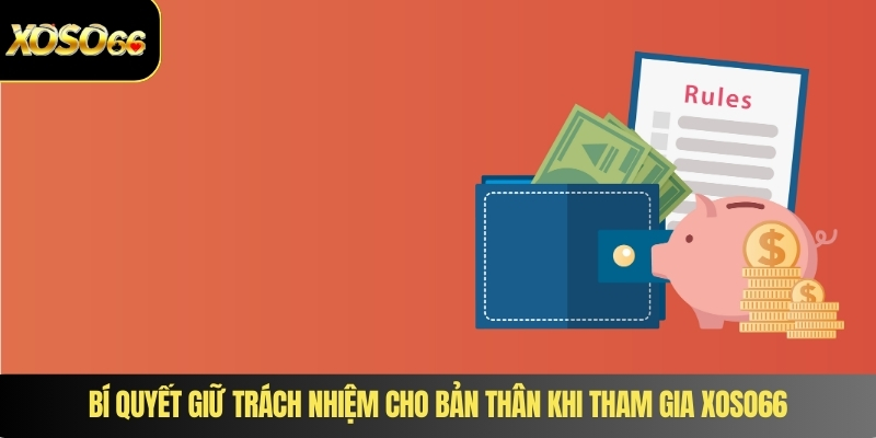 Bí quyết giữ trách nhiệm cho bản thân khi tham gia XOSO66