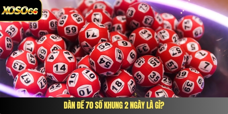 Dàn đề 70 số khung 2 ngày là gì?