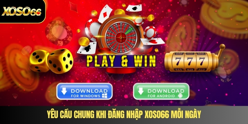 Yêu cầu chung khi đăng nhập XOSO66 mỗi ngày