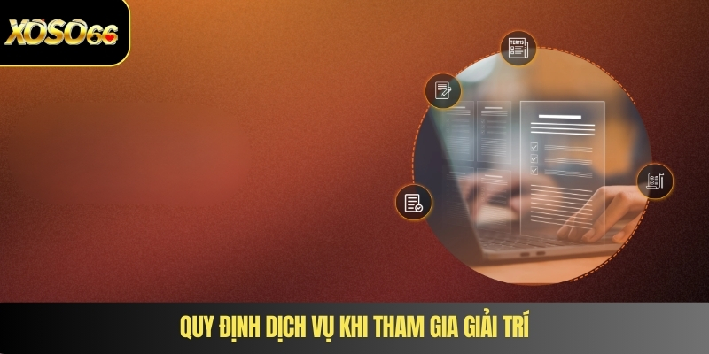 Quy định dịch vụ khi tham gia giải trí