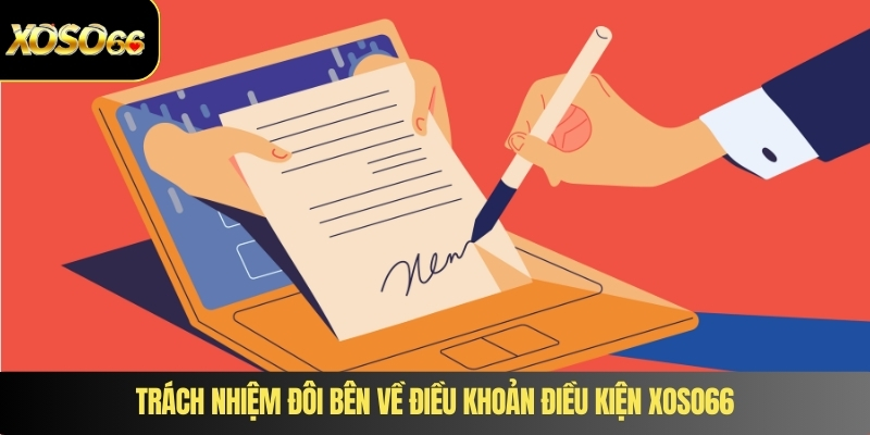 Trách nhiệm đôi bên về điều khoản điều kiện XOSO66