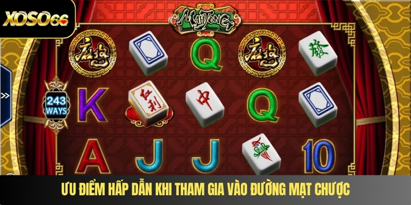 Ưu điểm hấp dẫn khi tham gia vào đường mạt chược