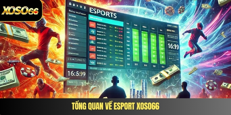 Tổng quan về Esport XOSO66
