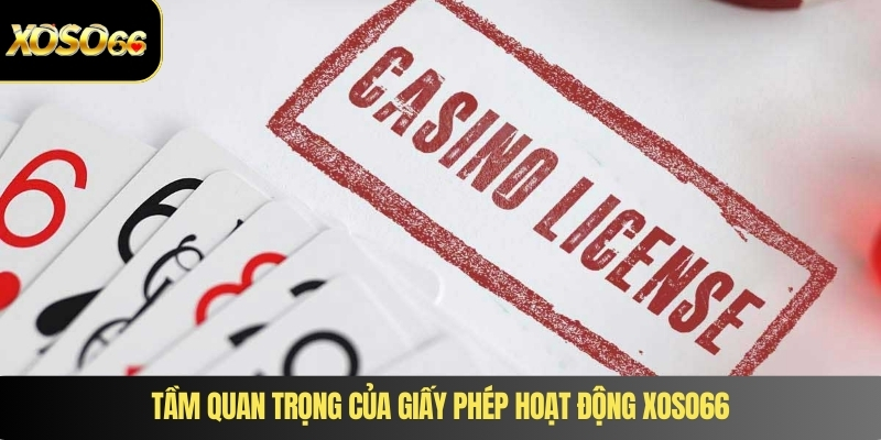 Tầm quan trọng của giấy phép hoạt động XOSO66