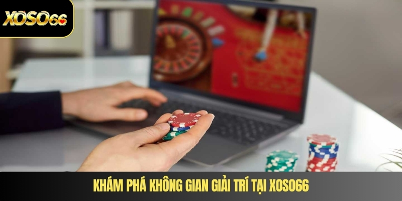 Khám phá không gian giải trí tại XOSO66