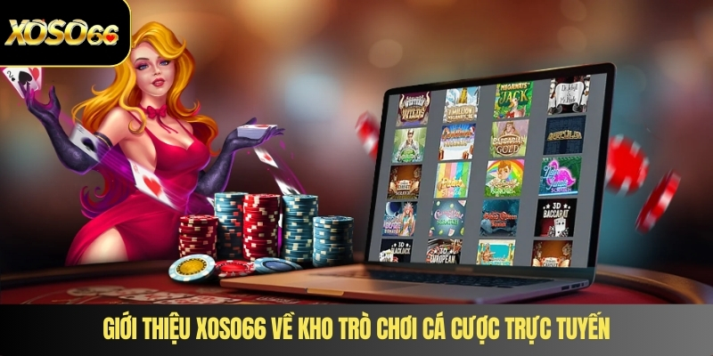 Giới thiệu XOSO66 về kho trò chơi cá cược trực tuyến
