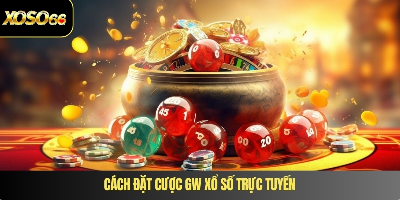 Cách đặt cược GW xổ số trực tuyến