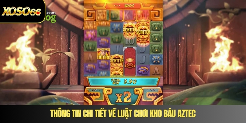 Thông tin chi tiết về luật chơi kho báu Aztec