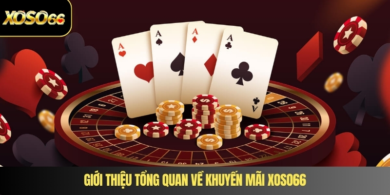 Giới thiệu tổng quan về khuyến mãi XOSO66