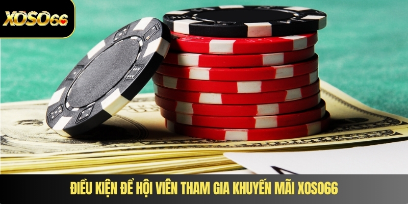 Điều kiện để hội viên tham gia khuyến mãi XOSO66