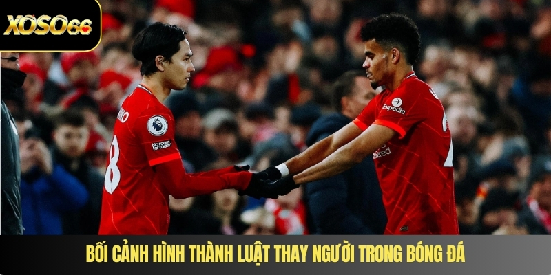 Bối cảnh hình thành luật thay người trong bóng đá