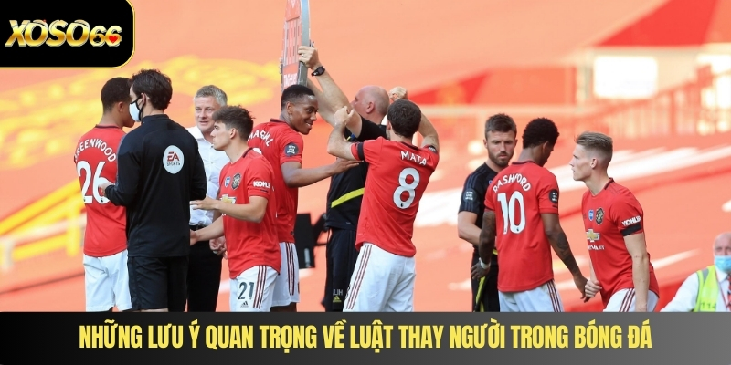 Những lưu ý quan trọng về luật thay người trong bóng đá