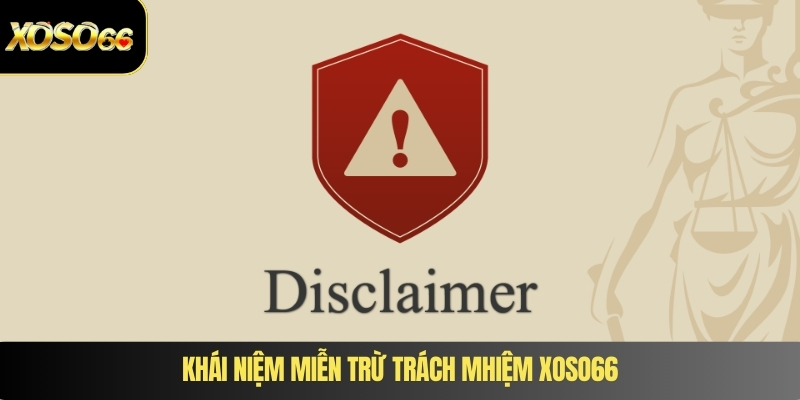 Khái niệm miễn trừ trách mhiệm XOSO66