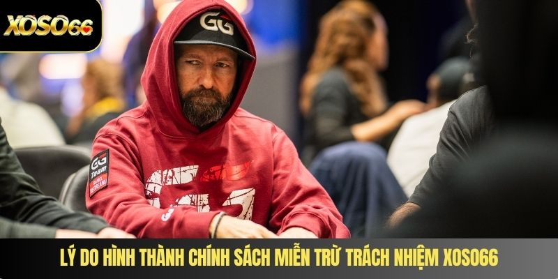 Lý do hình thành chính sách miễn trừ trách nhiệm XOSO66