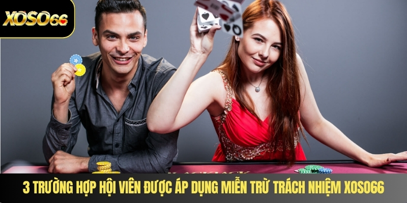 3 Trường hợp hội viên được áp dụng miễn trừ trách nhiệm XOSO66