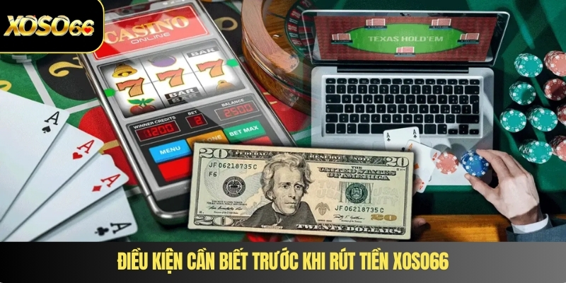 Điều kiện cần biết trước khi rút tiền XOSO66