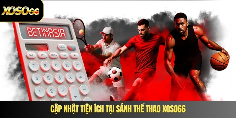 Cập nhật tiện ích tại sảnh thể thao XOSO66