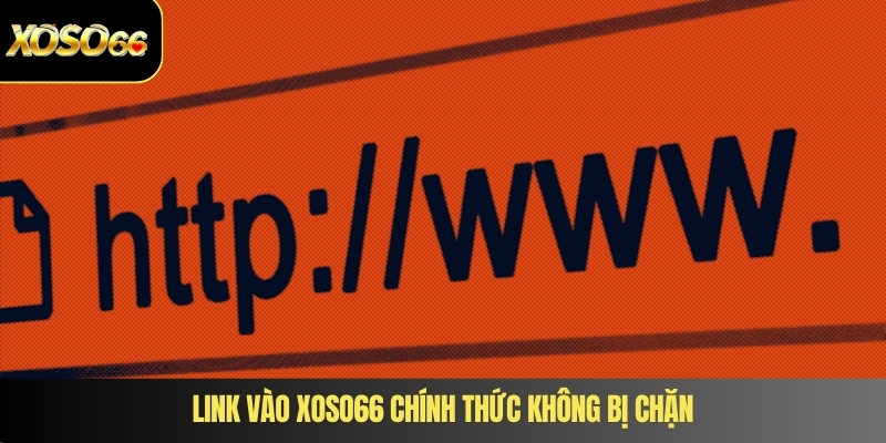 Link vào XOSO66 chính thức không bị chặn